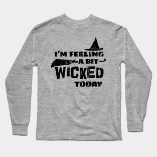 I'm Feeling A Bit Wicked Today . Wicked Long Sleeve T-Shirt